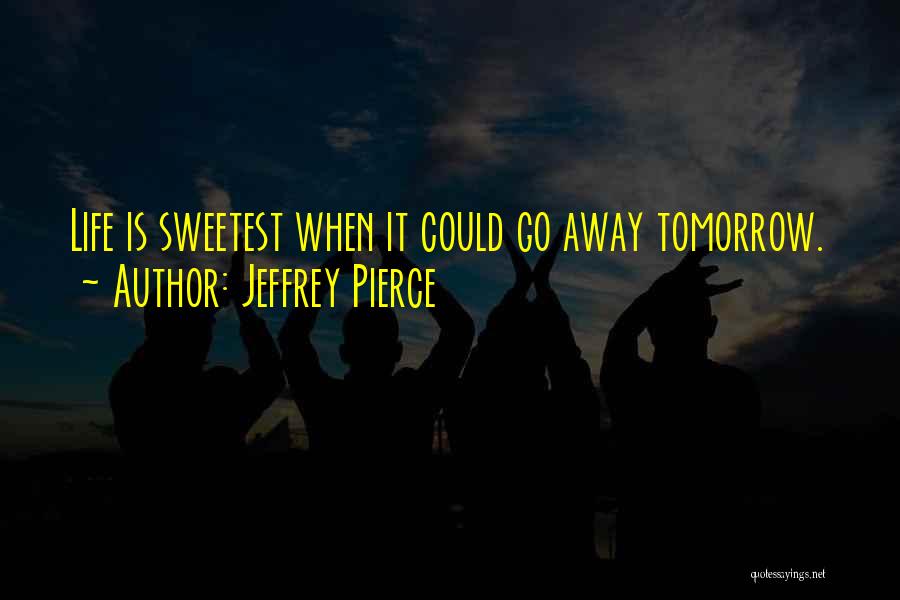 Sweetest Quotes By Jeffrey Pierce