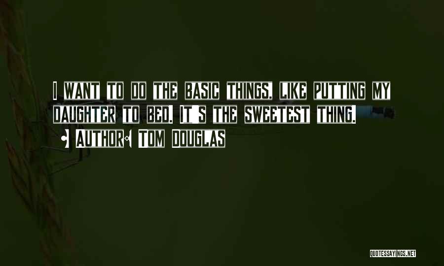 Sweetest Quotes By Tom Douglas