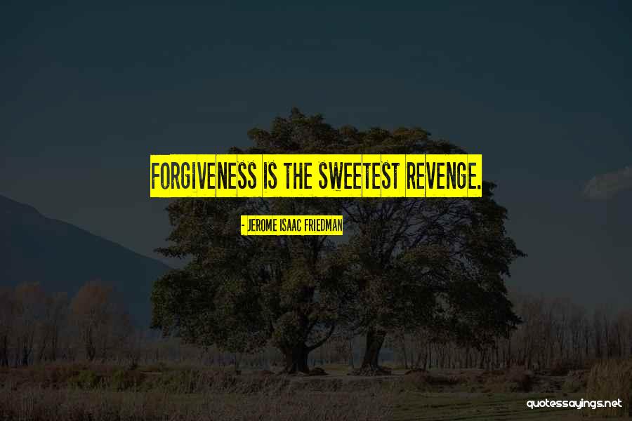 Sweetest Revenge Quotes By Jerome Isaac Friedman Sweetest Revenge Quotes By Jerome Isaac Friedman