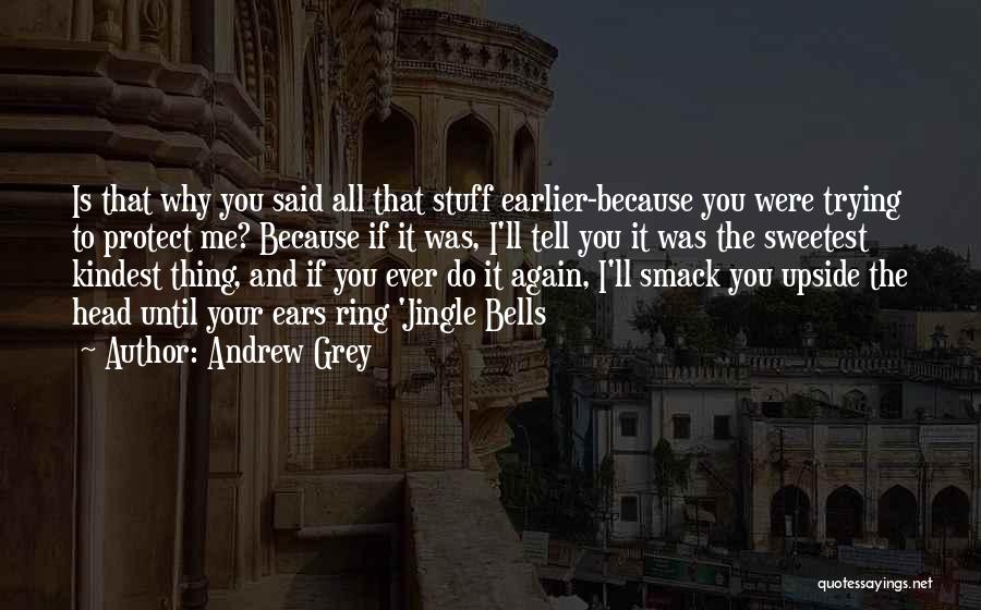 Sweetest Thing Quotes By Andrew Grey