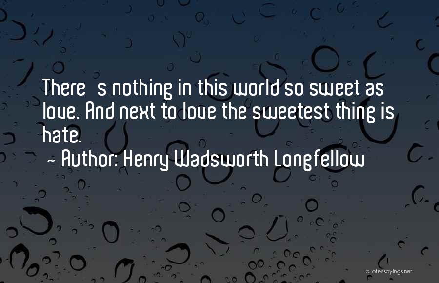 Sweetest Thing Quotes By Henry Wadsworth Longfellow