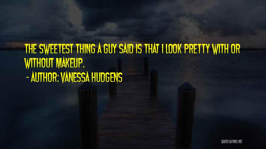 Sweetest Thing Quotes By Vanessa Hudgens