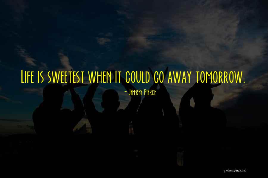 Sweetest Things In Life Quotes By Jeffrey Pierce Sweetest Things In Life Quotes By Jeffrey Pierce