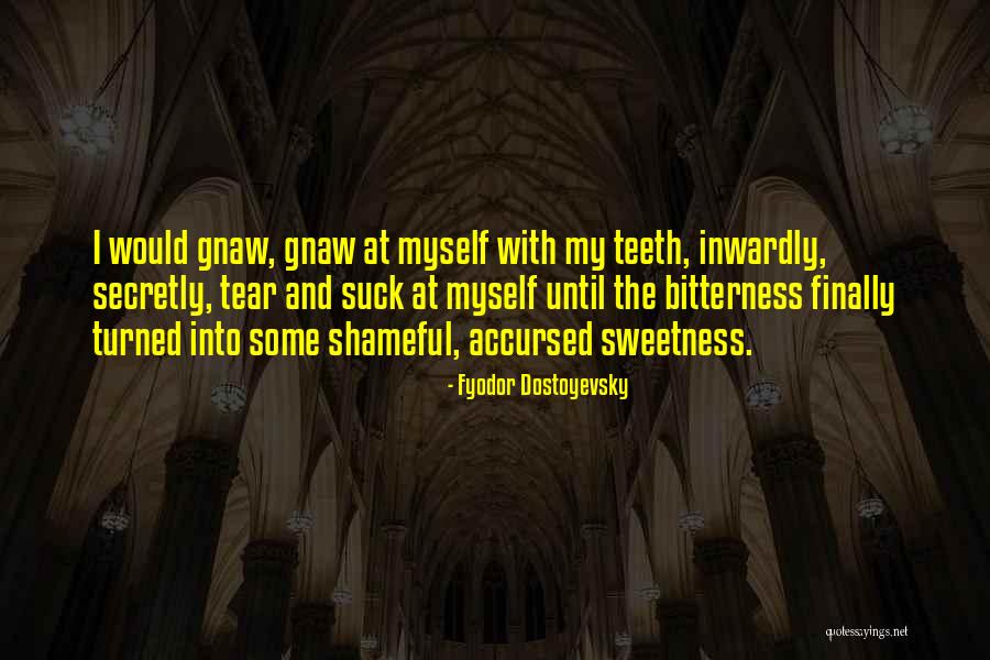 Sweetness And Bitterness Quotes By Fyodor Dostoyevsky Sweetness And Bitterness Quotes By Fyodor Dostoyevsky
