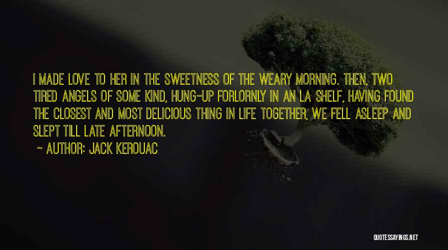 Sweetness And Love Quotes By Jack Kerouac