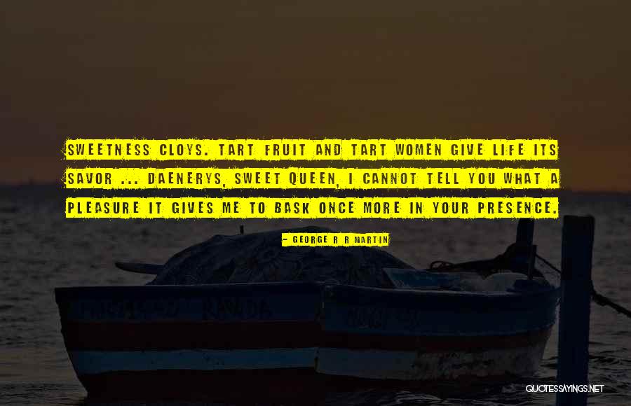 Sweetness In Your Life Quotes By George R R Martin Sweetness In Your Life Quotes By George R R Martin