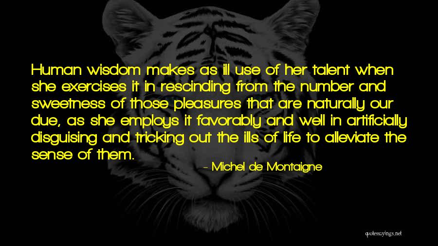 Sweetness In Your Life Quotes By Michel De Montaigne Sweetness In Your Life Quotes By Michel De Montaigne