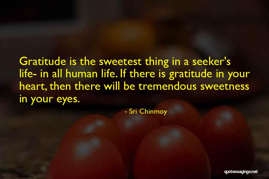 Sweetness In Your Life Quotes By Sri Chinmoy Sweetness In Your Life Quotes By Sri Chinmoy