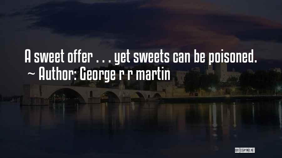 Sweets Quotes By George R R Martin