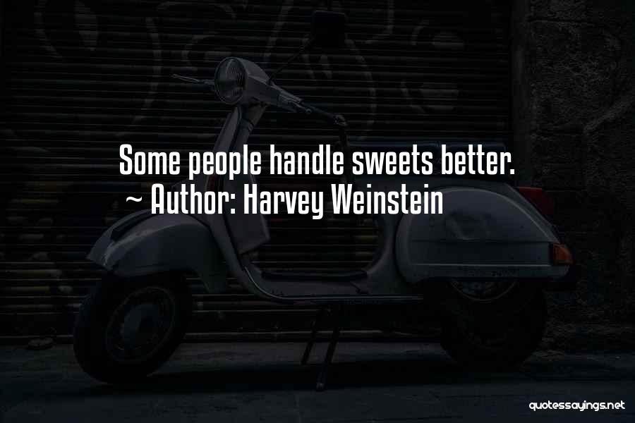 Sweets Quotes By Harvey Weinstein