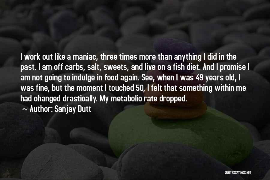 Sweets Quotes By Sanjay Dutt