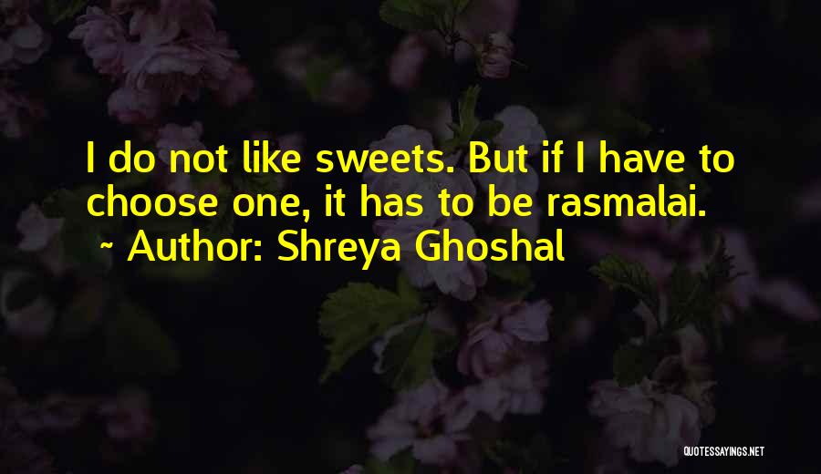 Sweets Quotes By Shreya Ghoshal