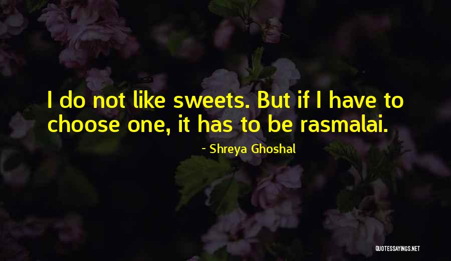 Sweets Quotes By Shreya Ghoshal