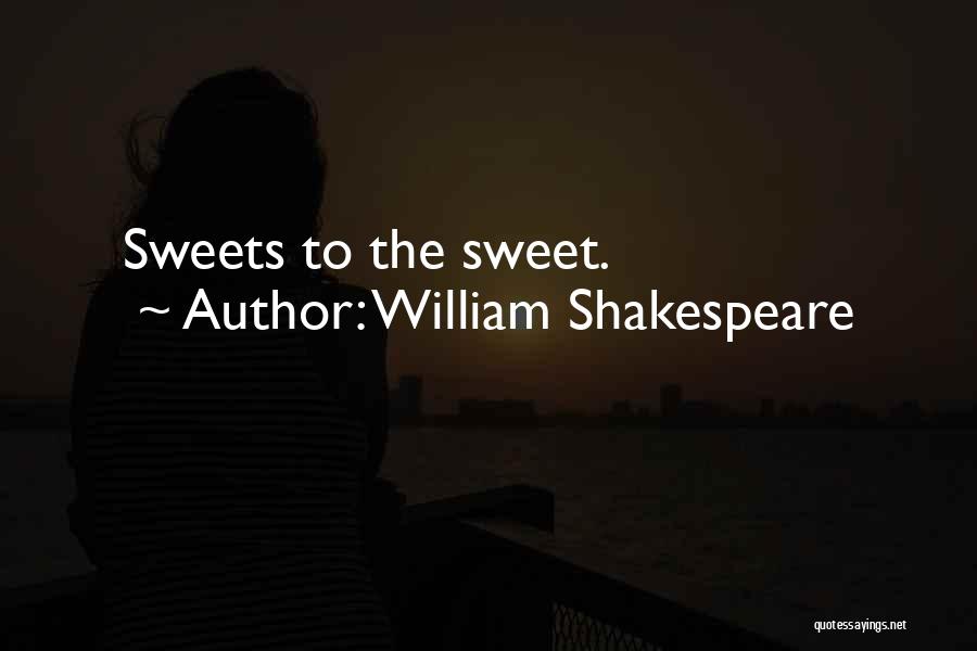 Sweets Quotes By William Shakespeare