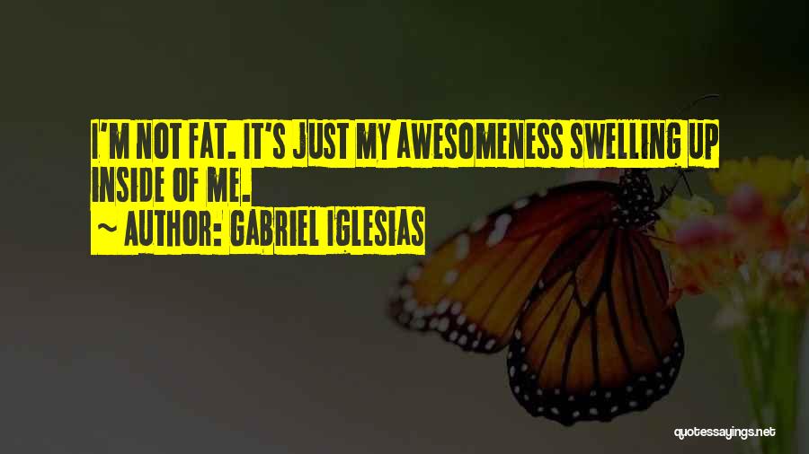 Swelling Quotes By Gabriel Iglesias