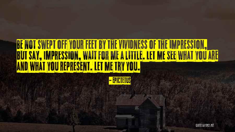 Swept Off Your Feet Quotes By Epictetus Swept Off Your Feet Quotes By Epictetus