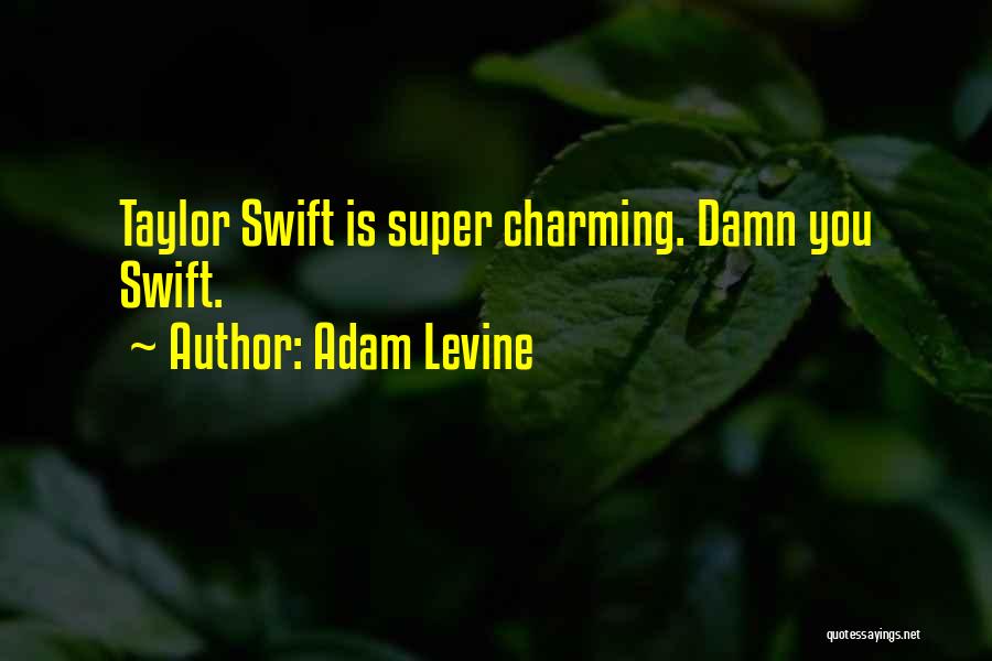 Swift Quotes By Adam Levine
