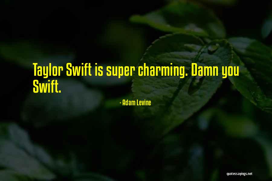 Swift Quotes By Adam Levine