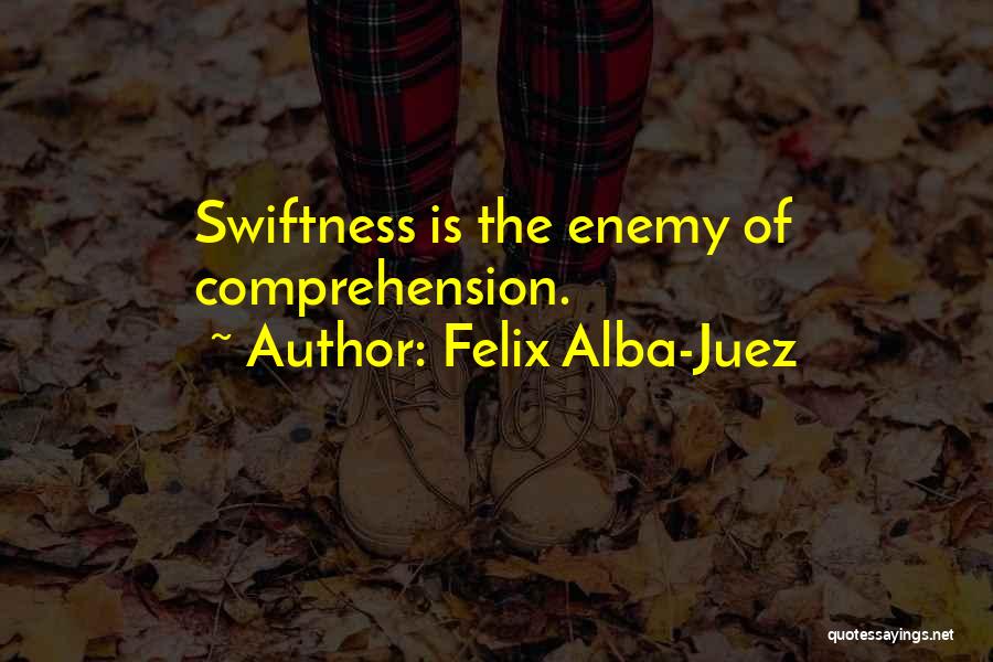 Swiftness Quotes By Felix Alba-Juez