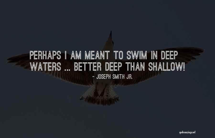 Swim Deep Quotes By Joseph Smith Jr. Swim Deep Quotes By Joseph Smith Jr.