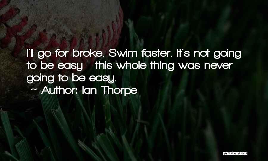 Swim Faster Quotes By Ian Thorpe