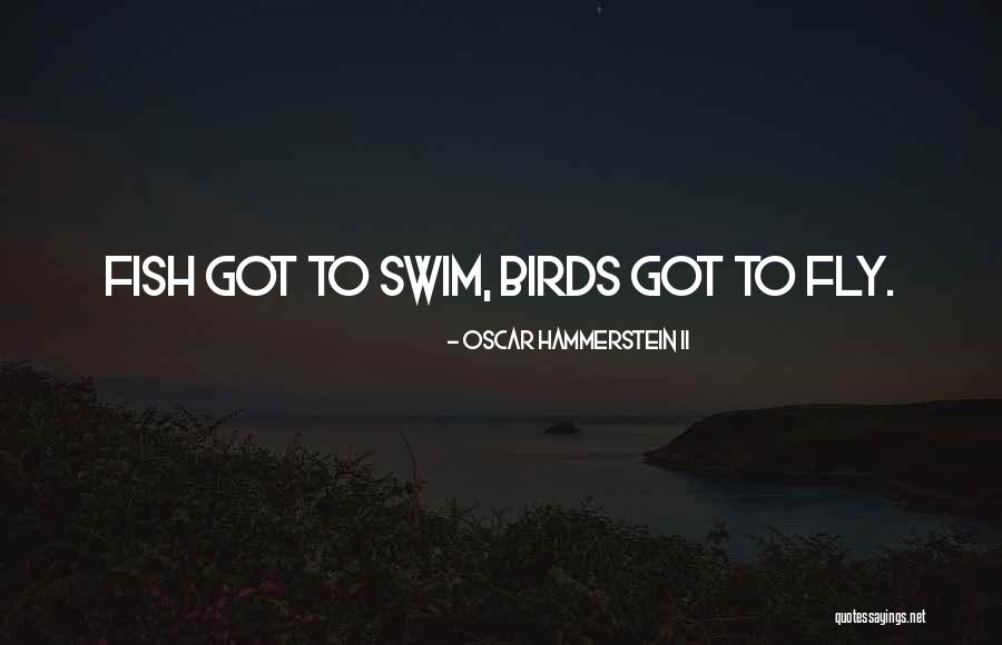 Swim With The Fishes Quotes By Oscar Hammerstein II Swim With The Fishes Quotes By Oscar Hammerstein II