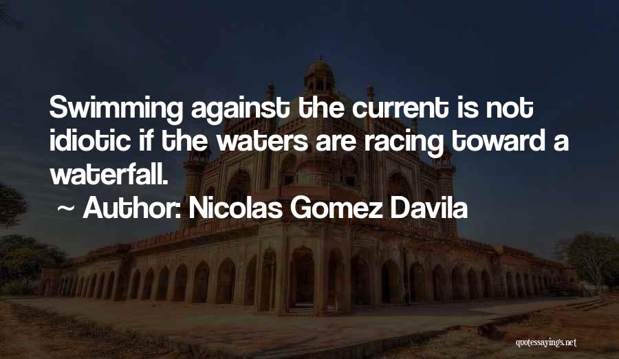 Swimming Against Current Quotes By Nicolas Gomez Davila