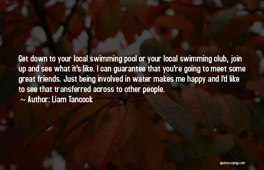 Swimming And Friends Quotes By Liam Tancock