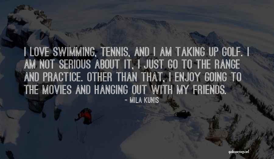 Swimming And Friends Quotes By Mila Kunis