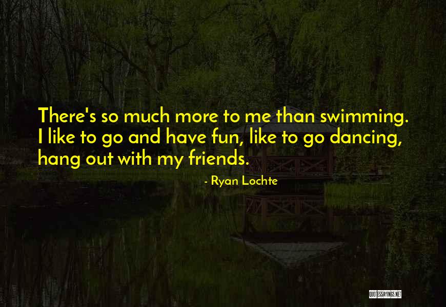 Swimming And Friends Quotes By Ryan Lochte