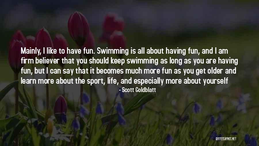 Swimming And Life Quotes By Scott Goldblatt