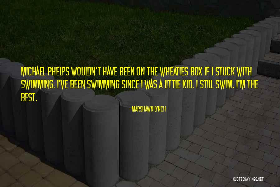 Swimming From Michael Phelps Quotes By Marshawn Lynch Swimming From Michael Phelps Quotes By Marshawn Lynch