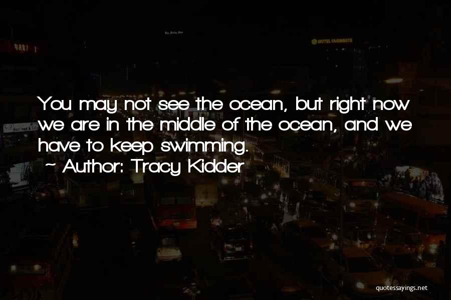 Swimming In The Ocean Quotes By Tracy Kidder