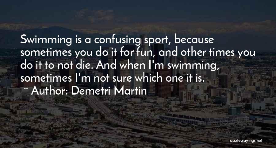 Swimming Sport Quotes By Demetri Martin