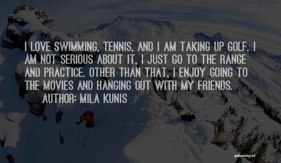 Swimming With Your Friends Quotes By Mila Kunis