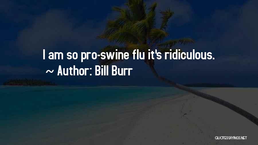 Swine Flu Quotes By Bill Burr