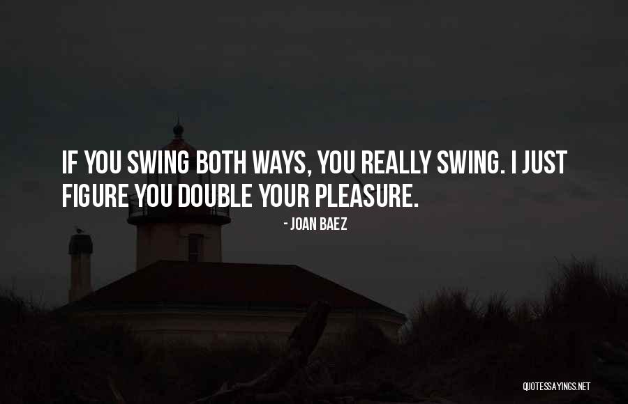 Swing Both Ways Quotes By Joan Baez