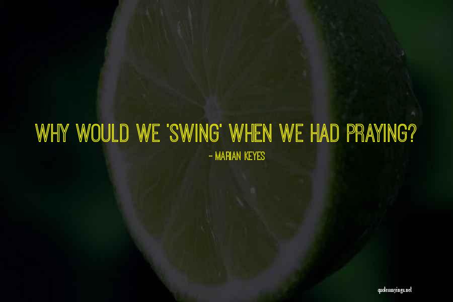 Swing Quotes By Marian Keyes Swing Quotes By Marian Keyes
