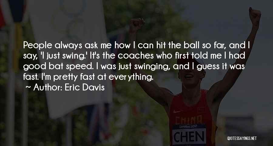 Swinging A Bat Quotes By Eric Davis