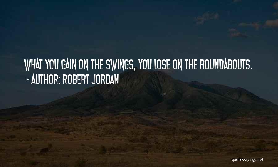 Swings And Roundabouts Quotes By Robert Jordan