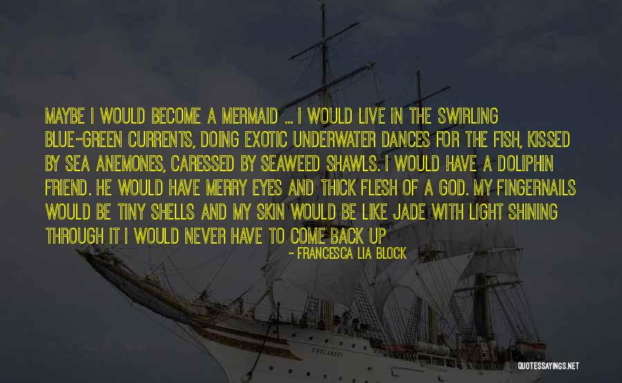 Swirling Currents Quotes By Francesca Lia Block