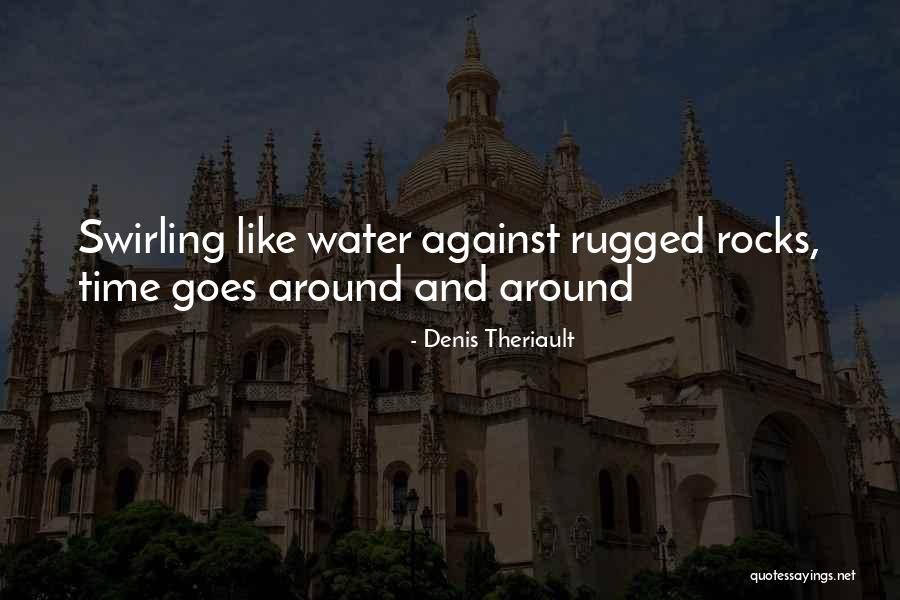 Swirling Water Quotes By Denis Theriault Swirling Water Quotes By Denis Theriault