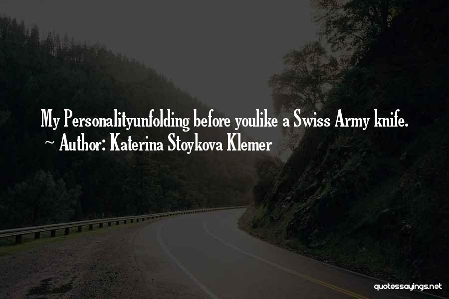 Swiss Army Knife Quotes By Katerina Stoykova Klemer
