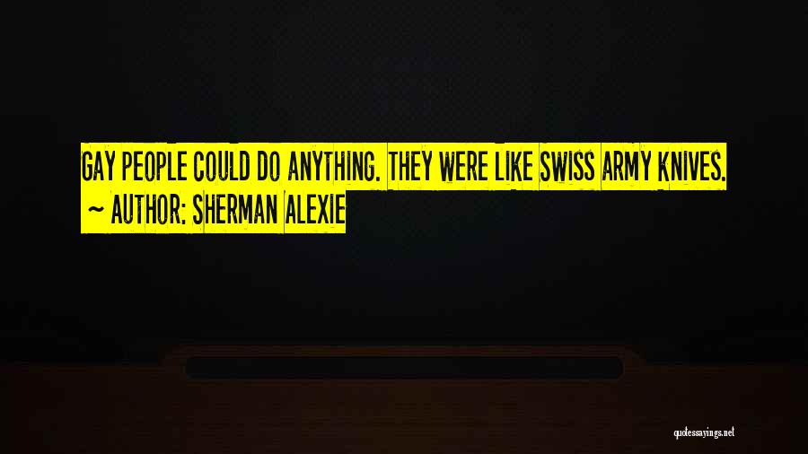 Swiss Army Knives Quotes By Sherman Alexie