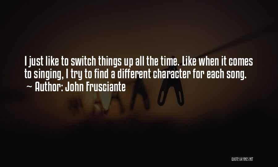 Switch It Up Quotes By John Frusciante