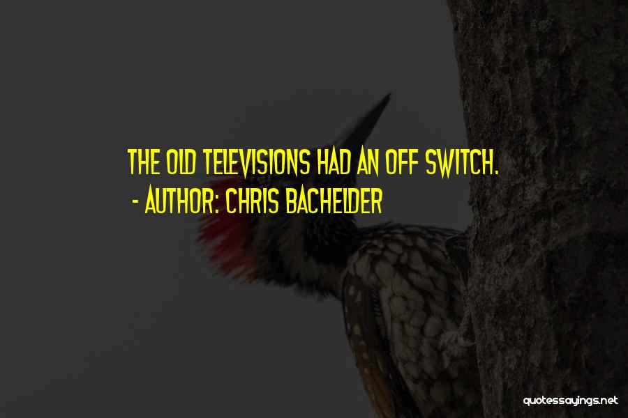 Switch Off Quotes By Chris Bachelder