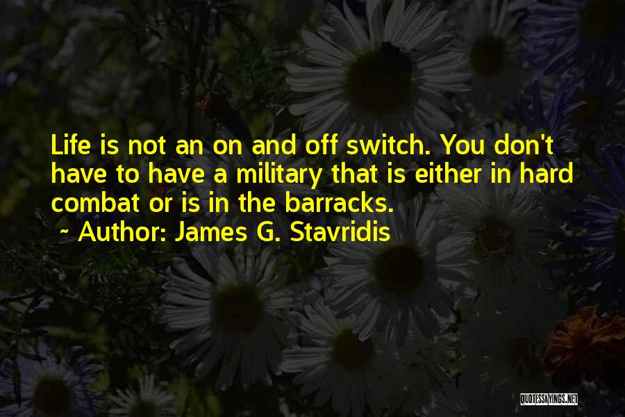 Switch Off Quotes By James G. Stavridis