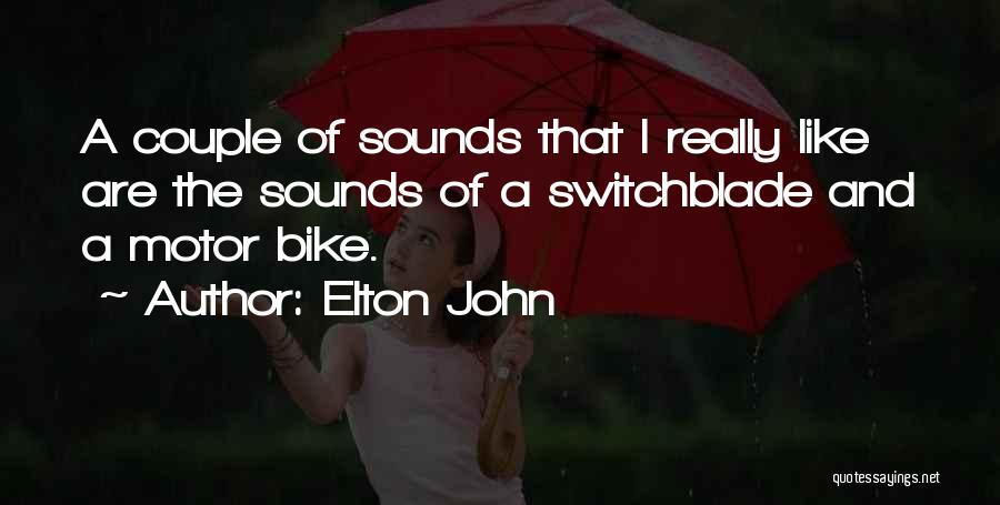 Switchblade Quotes By Elton John