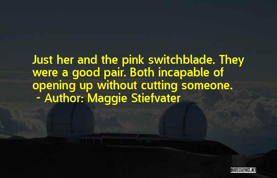 Switchblade Quotes By Maggie Stiefvater