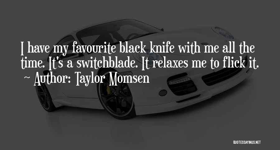 Switchblade Quotes By Taylor Momsen